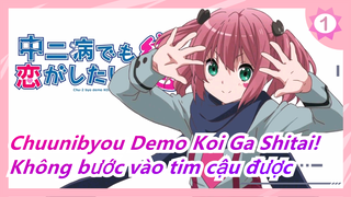 [Chuunibyou Demo Koi Ga Shitai!] Tớ gặp cậu trước, nhưng lại không bước vào tim cậu được_B1