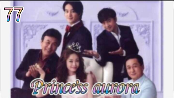 Princess Aurora episode 77 Eng sub