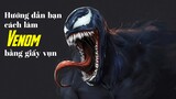 Hướng dẫn bạn cách làm Venom bằng giấy vụn