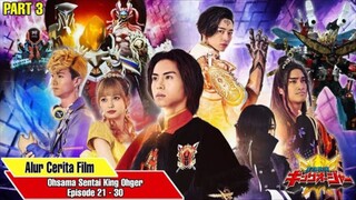 ALUR CERITA OHSAMA SENTAI KING OHGER (PART 3) EPISODE 21 - 30