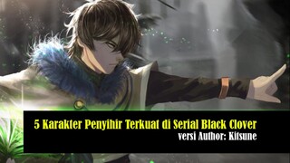 5 Karakter Penyihir Terkuat di Serial Black Clover versi Author: Kitsune