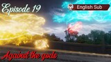 Against the gods Episode 19 Sub English