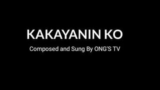 KAKAYANIN KO  My Original Song Composition