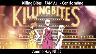 Killing Bites 「AMV」 - Cơn ác mộng | hay Nhất