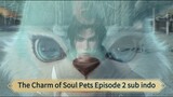 The Charm of Soul Pets Episode 2 sub indo