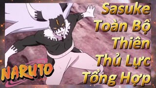 Sasuke Toàn Bộ Thiên Thủ Lực Tổng Hợp