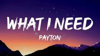 payton - WHAT I NEED (Lyrics)