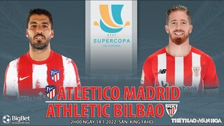 SIÊU CÚP TÂY BAN NHA | Atletico Madrid vs Ath Bilbao (2h00 ngày 14/1) Bán kết I NHẬN ĐỊNH BÓNG ĐÁ