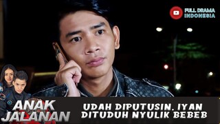 UDAH DIPUTUSIN, IYAN DITUDUH NYULIK BEBEB - ANAK JALANAN