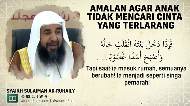 Amalan Agar Anak Tidak Mencari Cinta yang Terlarang - Syaikh Sulaiman Ar-Ruhaily #nasehatulama