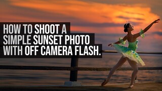 How to Shoot a SIMPLE Sunset Photo with Off Camera Flash