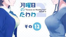 Getsuyoubi no Tawawa 2 Episode 12 (Final)