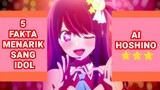 5 Fakta Menarik Sang Idol Ai Hoshino|Oshi no Ko|Funfact anime
