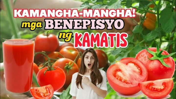 KAMANGHA-MANGHA PALA ANG MGA BENEPISYO SA KALUSUGAN NG KAMATIS! | HEALTH BENEFITS OF TOMATO