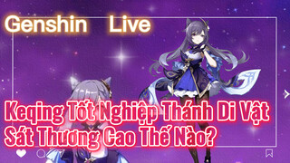 [Genshin, Live] Keqing Tốt Nghiệp Thánh Di Vật, Sát Thương Cao Thế Nào?