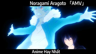 Noragami Aragoto 「AMV」Hay Nhất