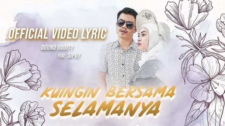 KUINGIN BERSAMA SELAMANYA - OGUND ODDITY Feat. SIPUY (OFFICIAL VIDEO LYRIC)
