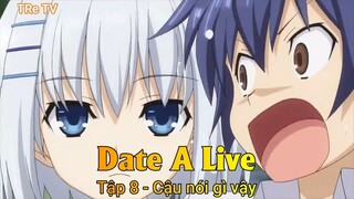 Date A Live Tập 8 - Cậu nói gì vậy