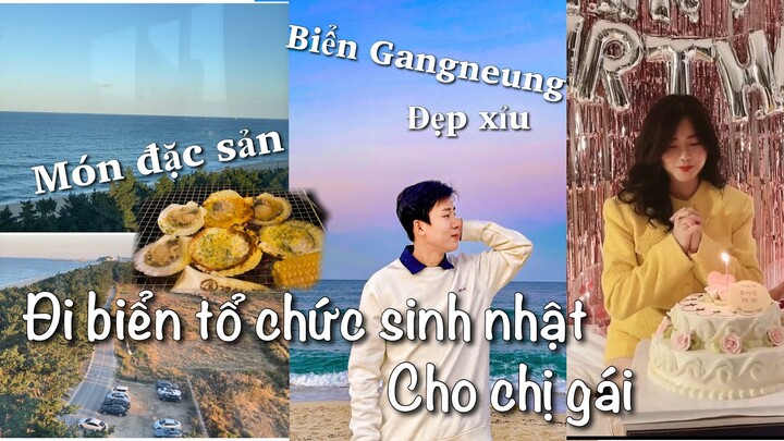 Đi biển Gangneung tổ chức sinh nhật cho CHỊ GÁI |Biển HÀN QUỐC đẹp xỉu