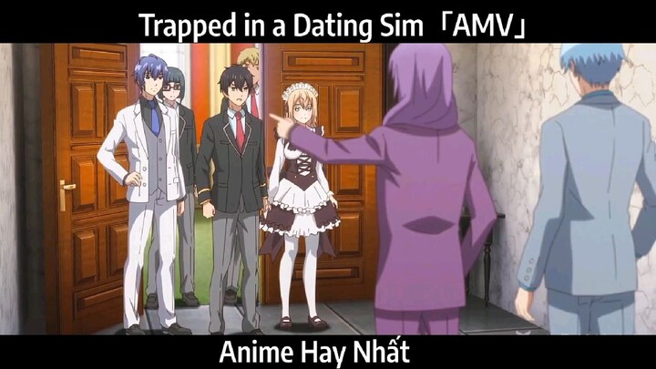 Trapped in a Dating Sim「AMV」Hay Nhất