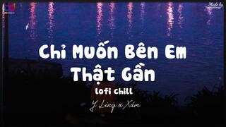 Chỉ Muốn Bên Em Thật Gần ( Lofi Ver. ) - Y Ling x Xám ... những câu ca êm dịu nhẹ nhàng