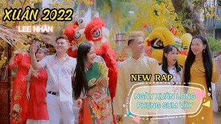 Xuân Long Phụng Sum Vầy 2022 - NEW RAP Tết về hay chưa  - Lee Nhân - Cao thái phi - Phạm Đoàn