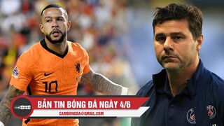 Bản tin Bóng Đá ngày 4/6 | Hà Lan thắng đậm Bỉ trên sân khách; PSG sắp sa thải Pochettino