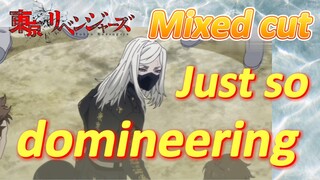 [Tokyo Revengers]Mix cut | Just so domineering