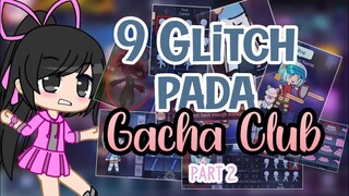 `` 9 Glitch pada Gacha Club `` Part 2 || Gacha club indonesia🇮🇩