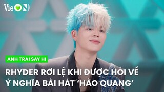 Rhyder rơi lệ khi được hỏi về ý nghĩa bài hát ‘hào quang’ | Anh Trai Say Hi