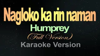 Nagloko ka rin naman - (Karaoke) Humprey Lofranco