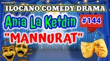 ILOCANO COMEDY DRAMA || MANNURAT | ANIA LA KETDIN 144 | PAGKAKATAWAAN