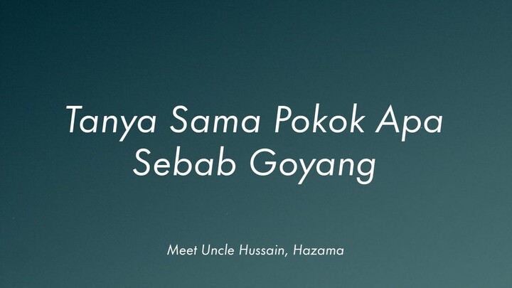 Meet Uncle Hussain, Hazama - Pokok (Lirik)