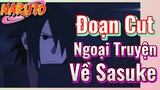 [Naruto] Đoạn Cut | Ngoại Truyện Về Sasuke