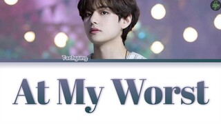 Taehyung -At My Worst- Lyrics