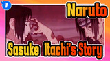 [Naruto] Sasuke&Itachi's Story--- Why These Brothers Fight with Each Other_1