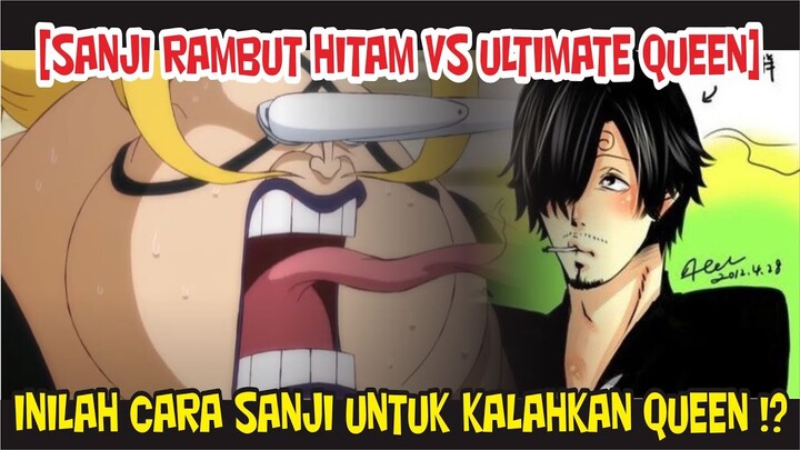 [SANJI RAMBUT HITAM VS ULTIMATE QUEEN]  INILAH CARA SANJI UNTUK KALAHKAN QUEEN!?