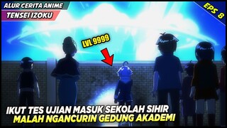 KEKUATANNYA GA NGOTAK‼️ NGEHANCURIN AKADEMI SAAT IKUT TES UJIAN MASUK‼️ Alur Tensei Kizoku Eps 8