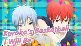 [Kuroko's Basketball/MAD] Not I Wanna Be but I Will Be