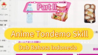 Fandub Bahasa Indonesia Anime Tondemo Skill "Percobaan Pertama Menggunakan Skill Unik Berbelanja ku"