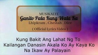 Ganito pala kung wala ka - Lhipkram,Chestah & Dice (Lyrics Video)