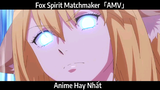 Fox Spirit Matchmaker「AMV」Hay nhất
