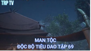 Độc Bộ Tiêu Dao Tập 69 - Man Tộc