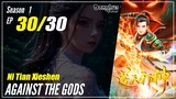 【Ni Tian Xie Shen】 Seadon 1 EP 30 END - Against the Gods | Donghua - 1080P