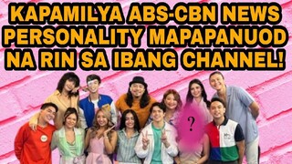 KAPAMILYA ABS-CBN NEWS PERSONALITY MAPAPANUOD NA RIN SA IBANG CHANNEL!