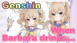 When Barbara drinks...