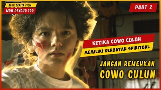 Ketika Cowo Cupu Memiliki Kekuatan Super (PART 2) | ALUR CERITA FILM MOB PSYCHO 100