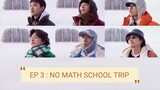 EP 3 : NO MATH SCHOOL TRIP // ENG SUB