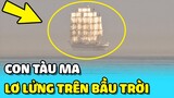 💥 CON TÀU MA xuất hiện lơ lửng trên BẦU TRỜI ngoài khơi xa | TIN GIẢI TRÍ