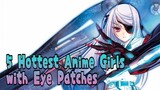 TOP 5 • Hottest Anime Girls with Eye Patches
